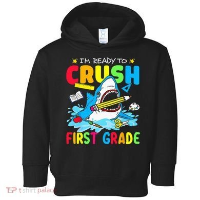 I'm Ready To Crush 1st Grade Shark Back To School Toddler Hoodie