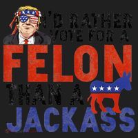 I’D Rather Vote For A Felon Than A Jack Ass Women's Sweatshirt thumb 2