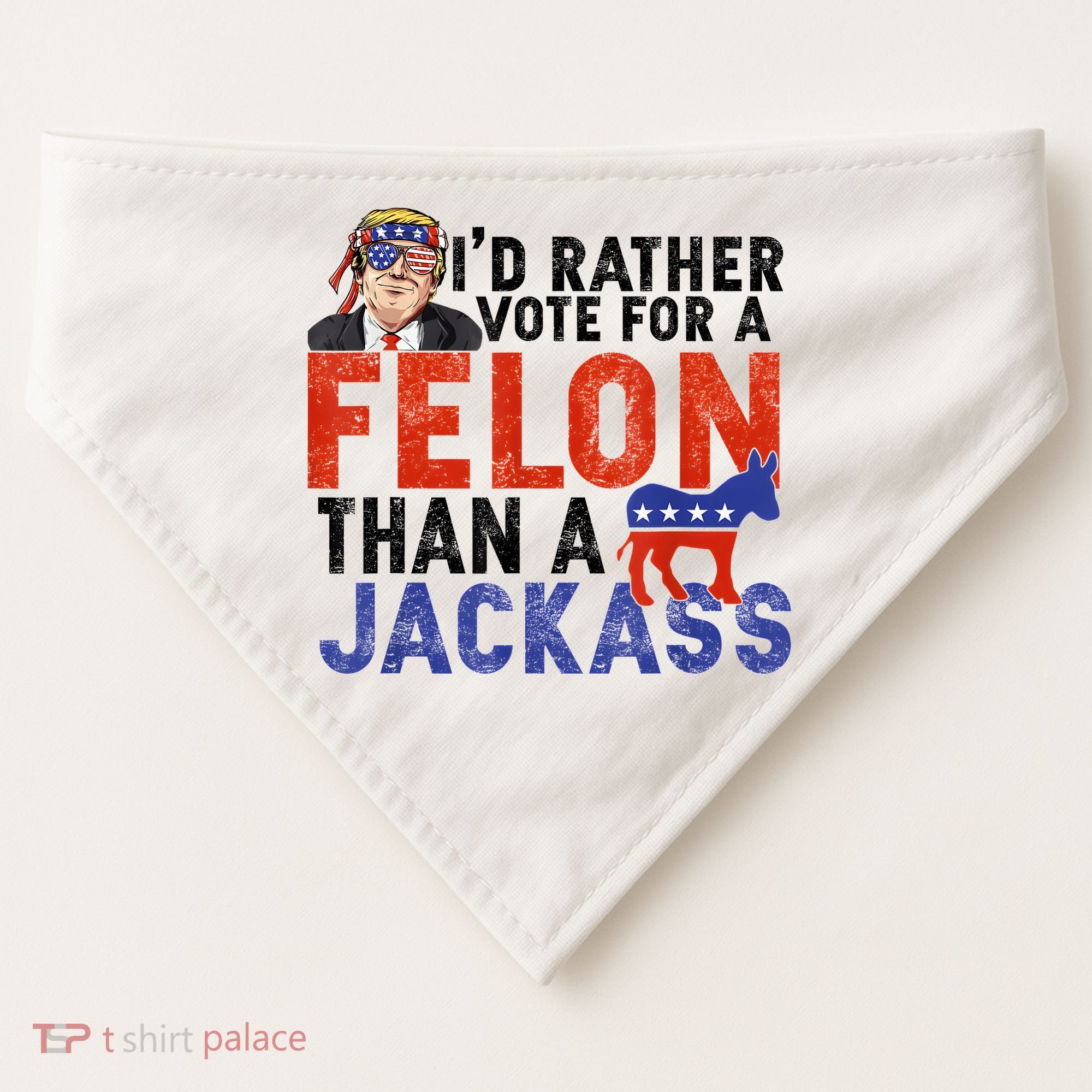 I’D Rather Vote For A Felon Than A Jack Ass USA-Made Doggie Bandana