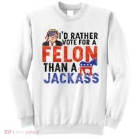 I’D Rather Vote For A Felon Than A Jack Ass Sweatshirt thumb 0