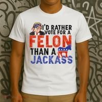 I’D Rather Vote For A Felon Than A Jack Ass T-Shirt thumb 3
