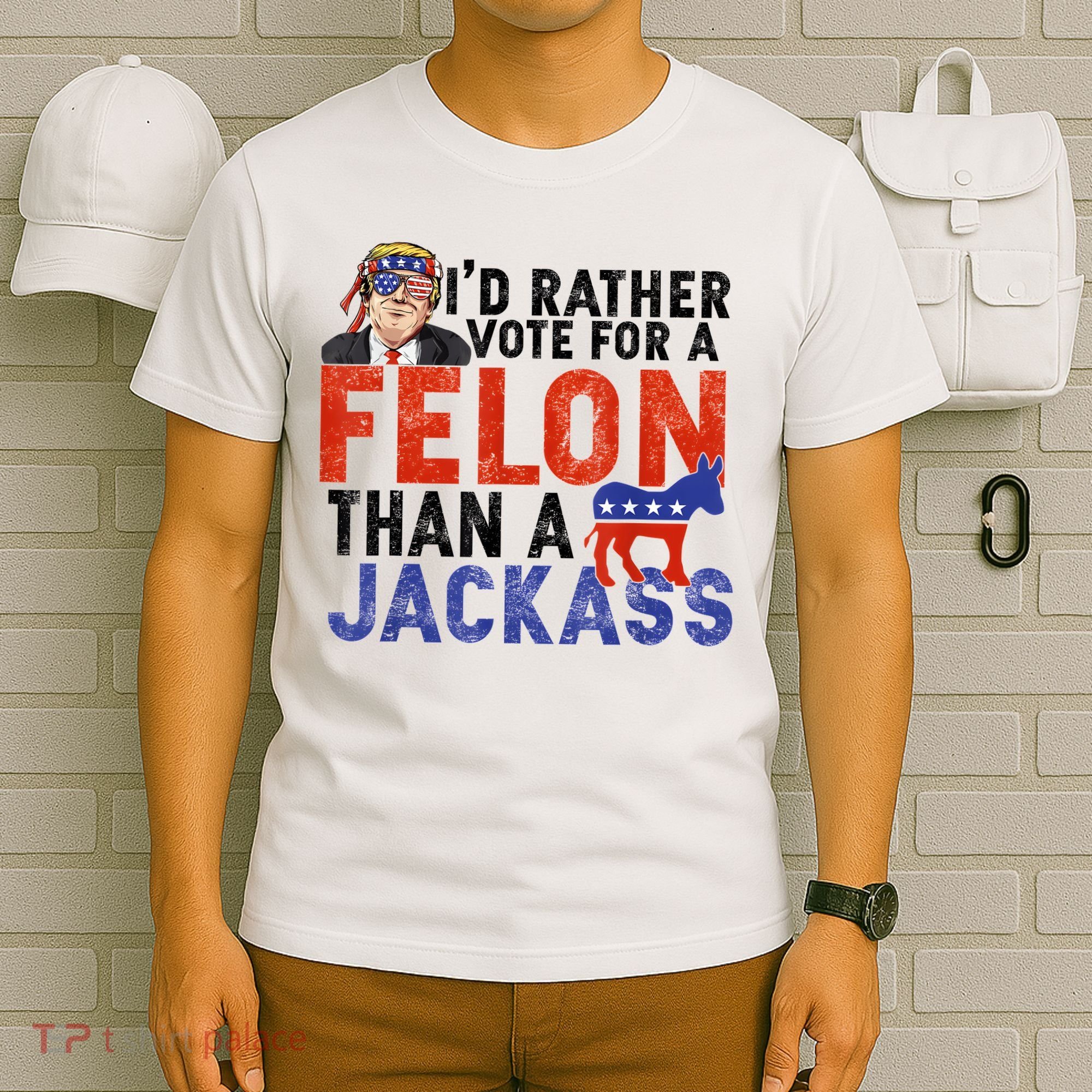 I’D Rather Vote For A Felon Than A Jack Ass T-Shirt