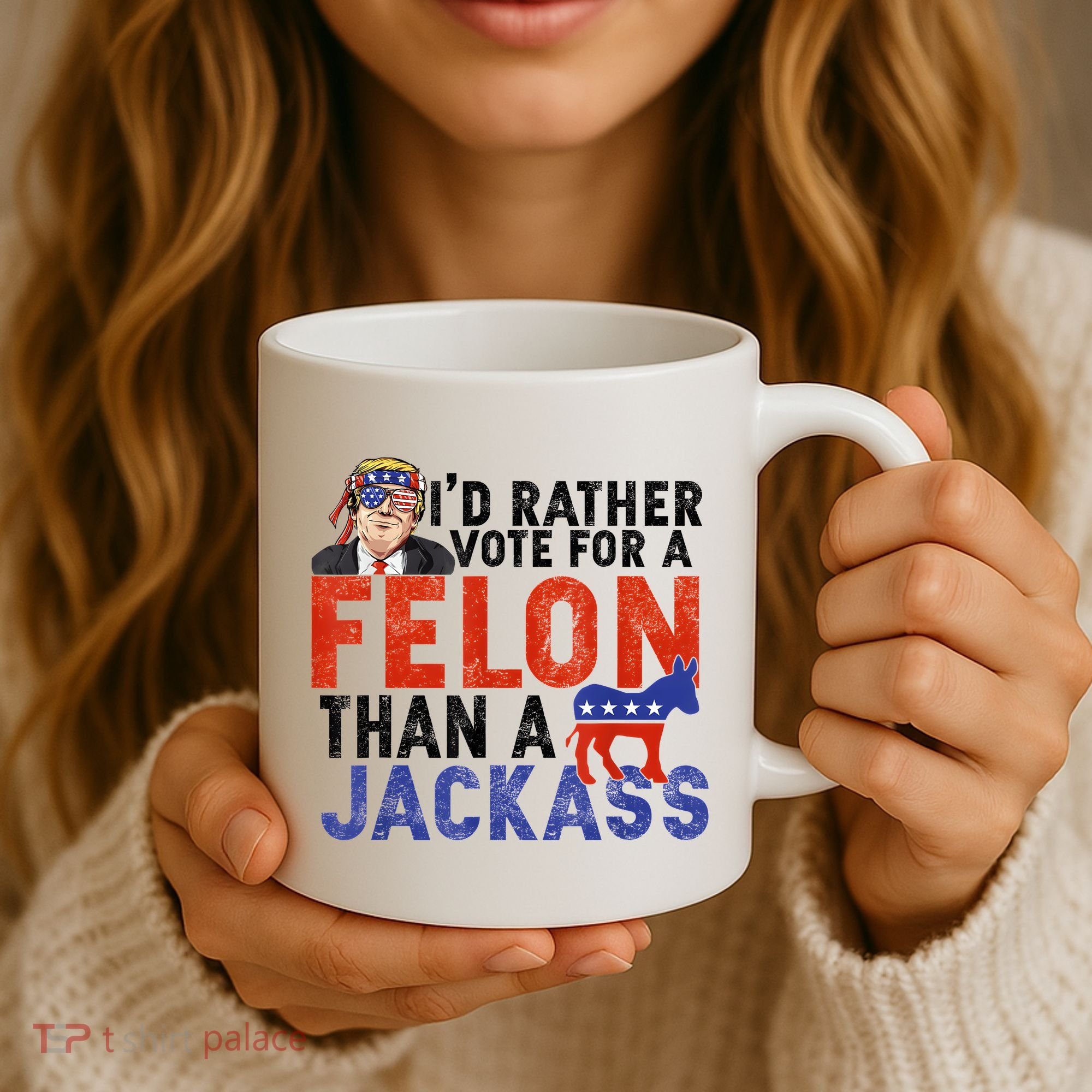 I’D Rather Vote For A Felon Than A Jack Ass Coffee Mug