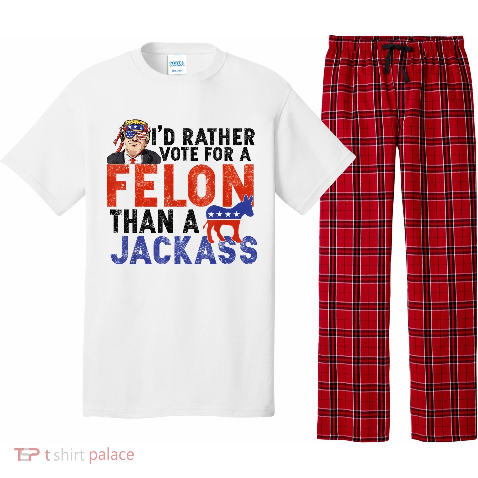 I’D Rather Vote For A Felon Than A Jack Ass Pajama Set