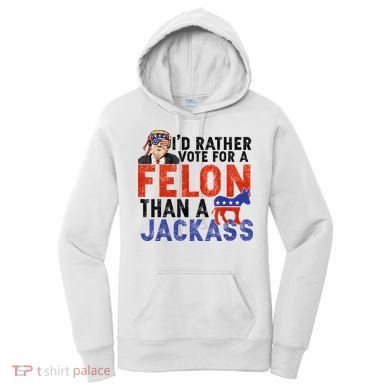 I’D Rather Vote For A Felon Than A Jack Ass Women's Hoodie