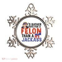 I’D Rather Vote For A Felon Than A Jack Ass Ornament thumb 0