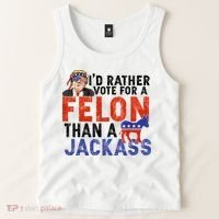 I’D Rather Vote For A Felon Than A Jack Ass Tank Top thumb 2