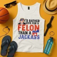 I’D Rather Vote For A Felon Than A Jack Ass Tank Top thumb 4