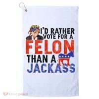 I’D Rather Vote For A Felon Than A Jack Ass Golf Towel thumb 0