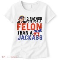 I’D Rather Vote For A Felon Than A Jack Ass Women's T-Shirt thumb 0