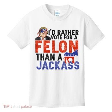 I’D Rather Vote For A Felon Than A Jack Ass Kids T-Shirt