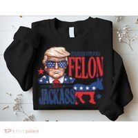 ID Rather Vote For A Felon Than A Jackass Trump America Sweatshirt thumb 2