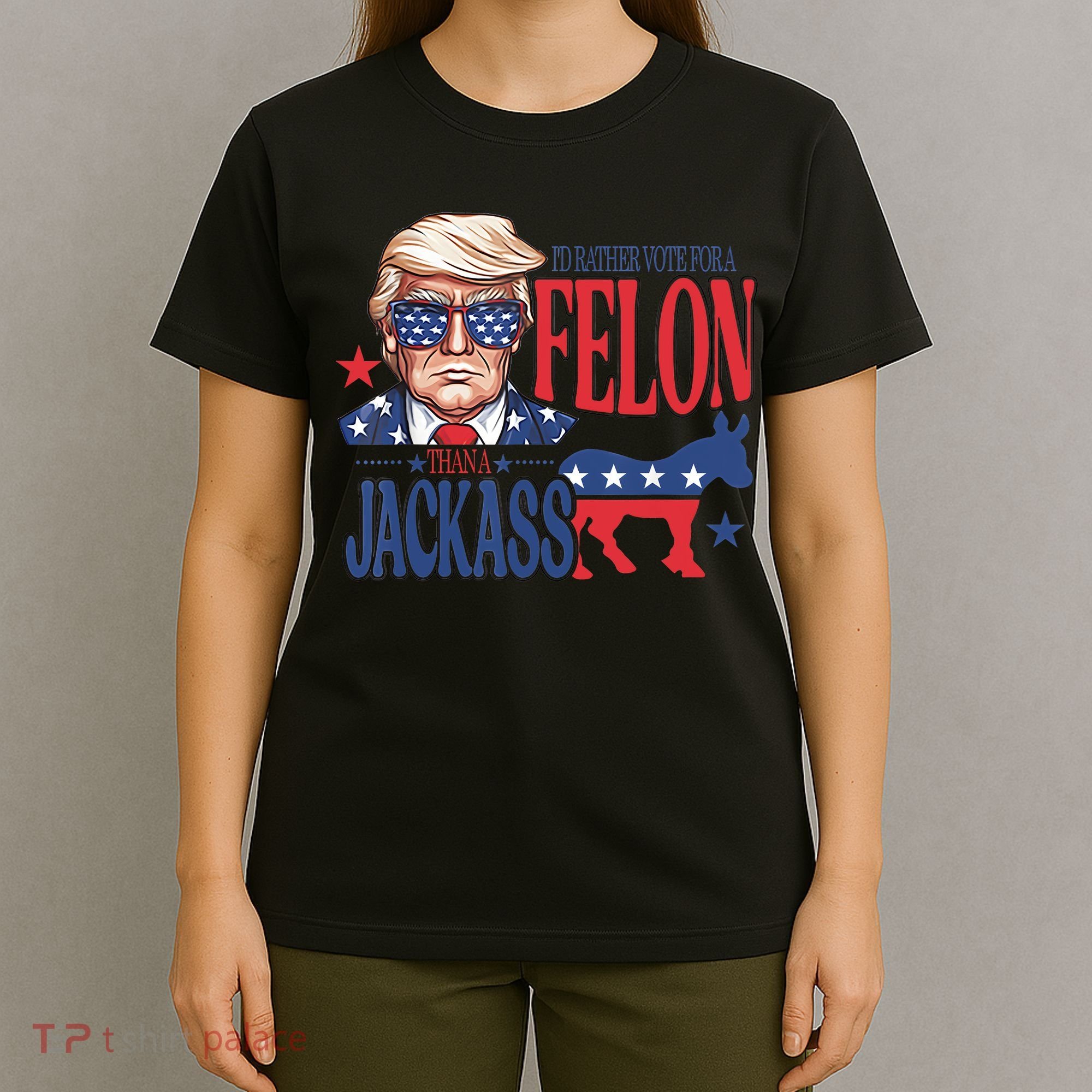 ID Rather Vote For A Felon Than A Jackass Trump America T-Shirt