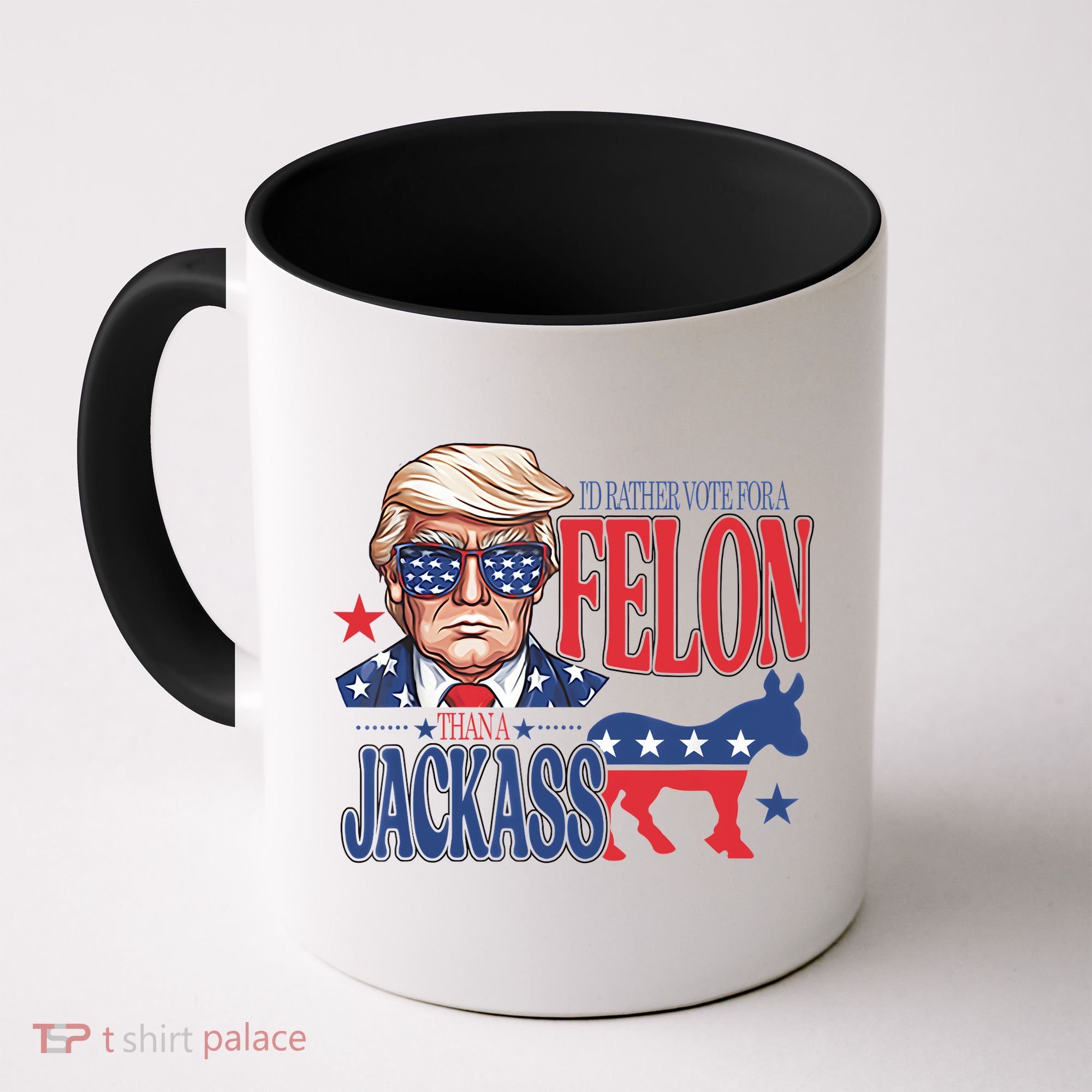 ID Rather Vote For A Felon Than A Jackass Trump America Coffee Mug