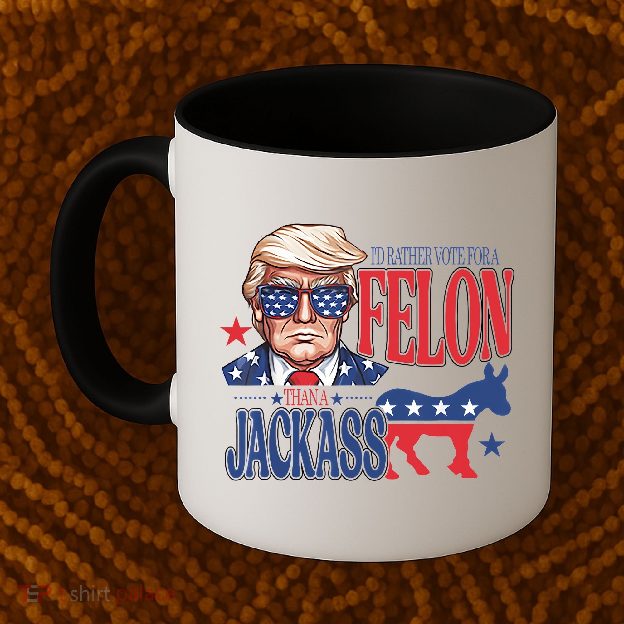 ID Rather Vote For A Felon Than A Jackass Trump America Coffee Mug