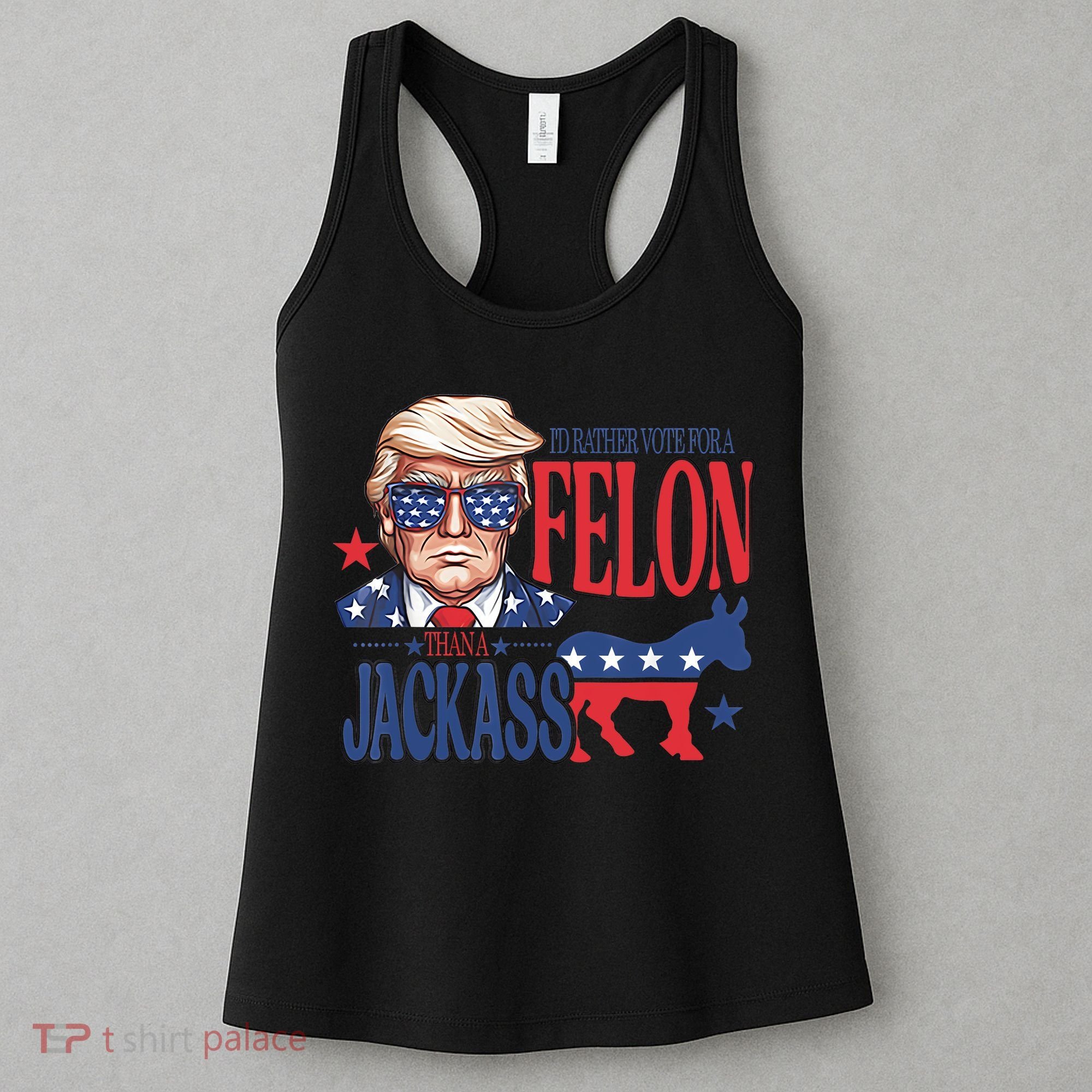 ID Rather Vote For A Felon Than A Jackass Trump America Women's Tank Top