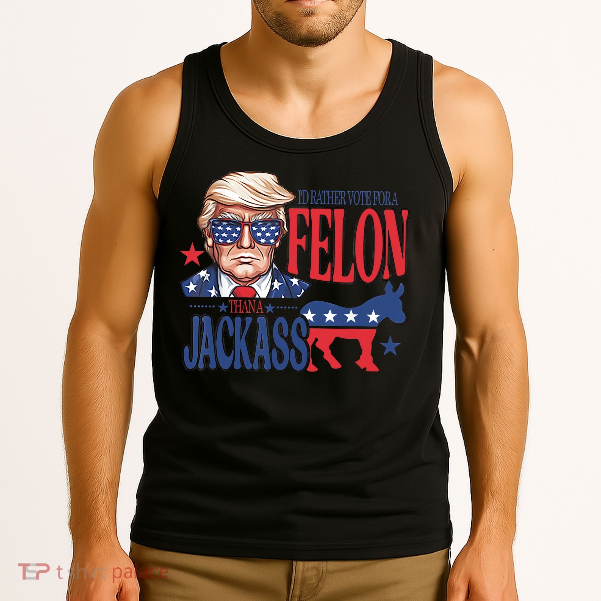 ID Rather Vote For A Felon Than A Jackass Trump America Tank Top