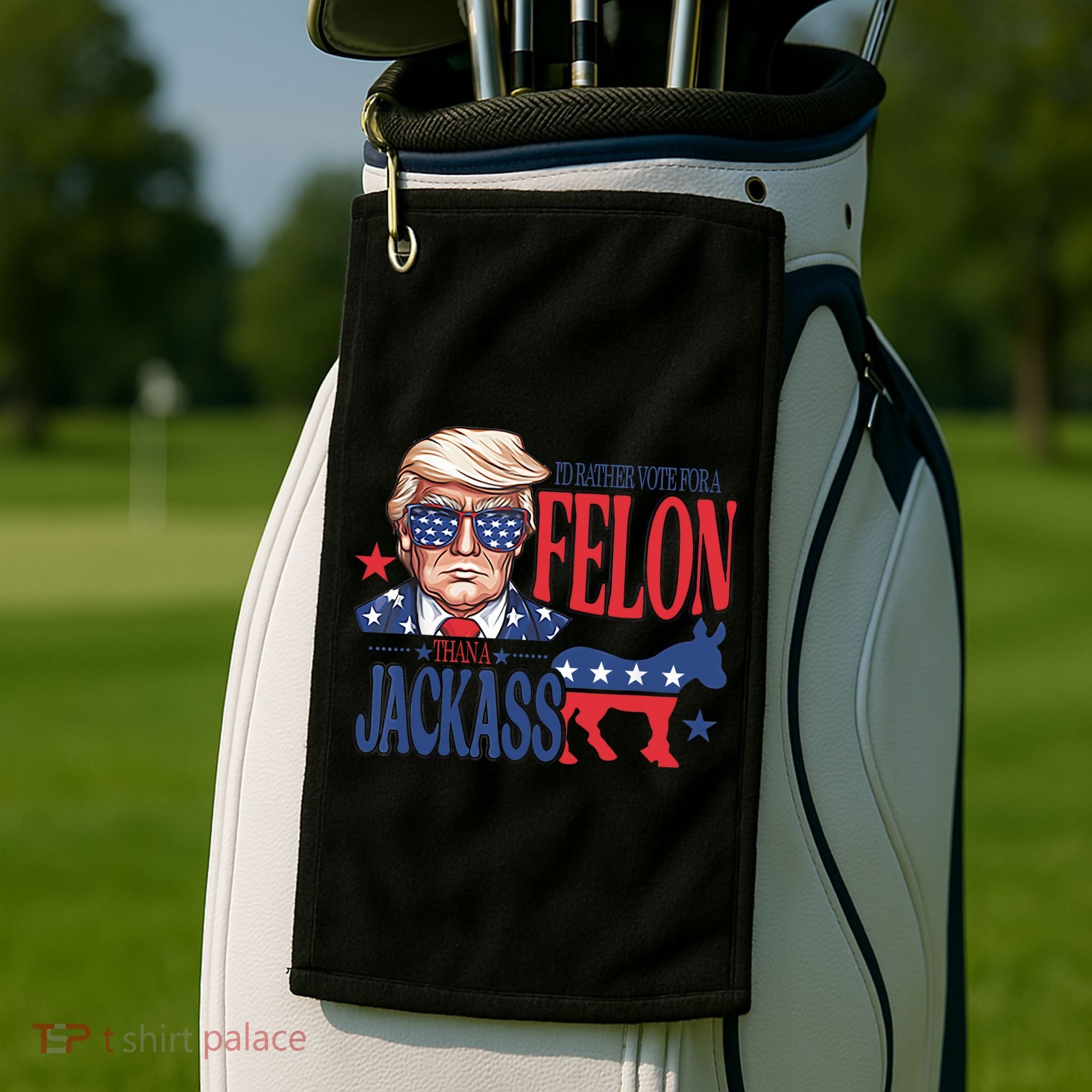 ID Rather Vote For A Felon Than A Jackass Trump America Golf Towel