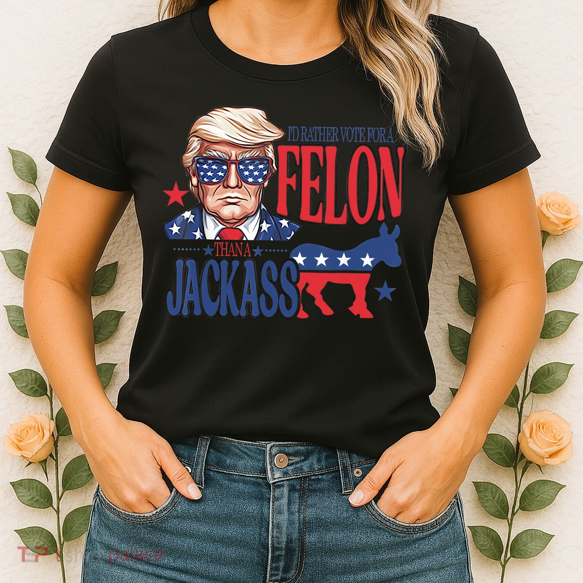 ID Rather Vote For A Felon Than A Jackass Trump America Women's T-Shirt