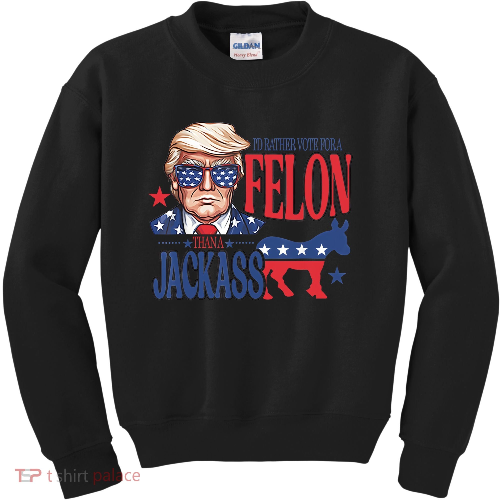 ID Rather Vote For A Felon Than A Jackass Trump America Kids Sweatshirt