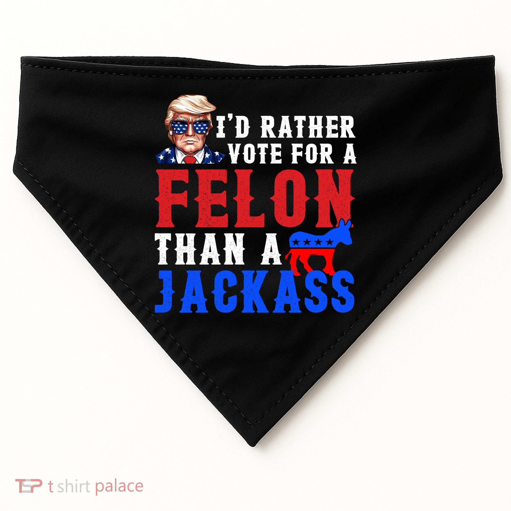 ID Rather Vote For Felon Than A Jackass Funny Trump USA-Made Doggie Bandana
