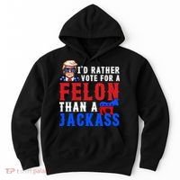 ID Rather Vote For Felon Than A Jackass Funny Trump Hoodie thumb 0