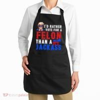 ID Rather Vote For Felon Than A Jackass Funny Trump Apron thumb 2