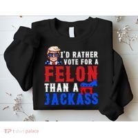 ID Rather Vote For Felon Than A Jackass Funny Trump Sweatshirt thumb 2