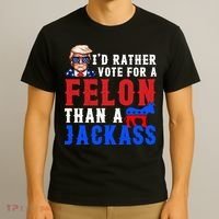 ID Rather Vote For Felon Than A Jackass Funny Trump T-Shirt thumb 3