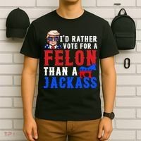 ID Rather Vote For Felon Than A Jackass Funny Trump T-Shirt thumb 6