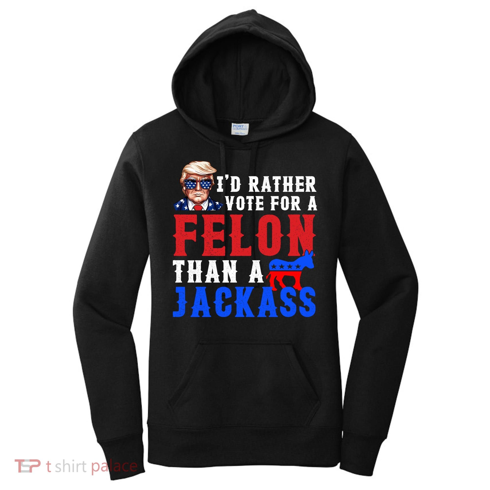 ID Rather Vote For Felon Than A Jackass Funny Trump Women's Hoodie