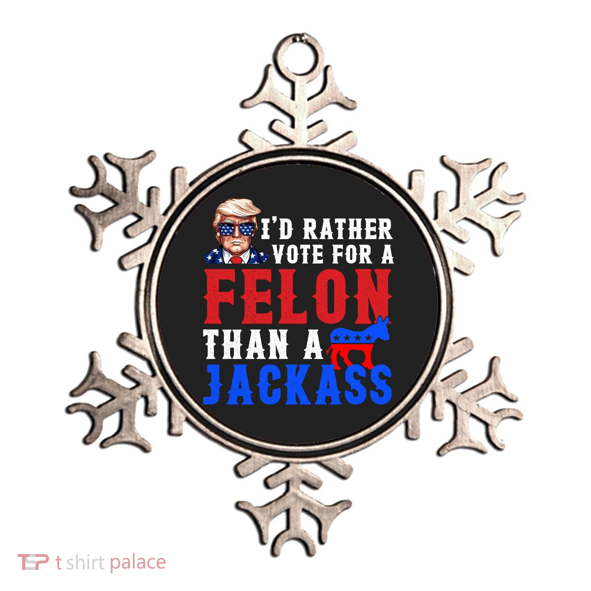 ID Rather Vote For Felon Than A Jackass Funny Trump Ornament