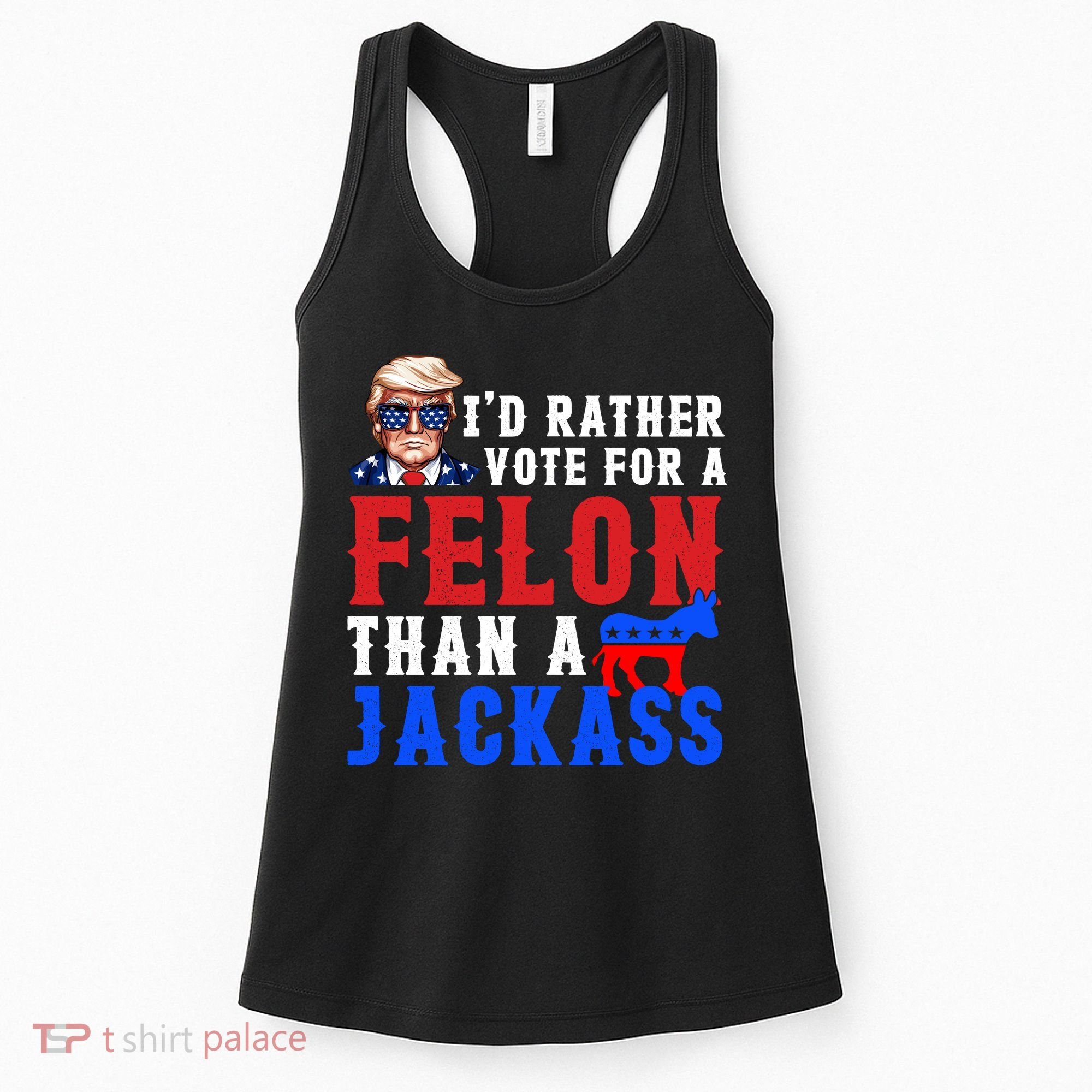 ID Rather Vote For Felon Than A Jackass Funny Trump Women's Tank Top