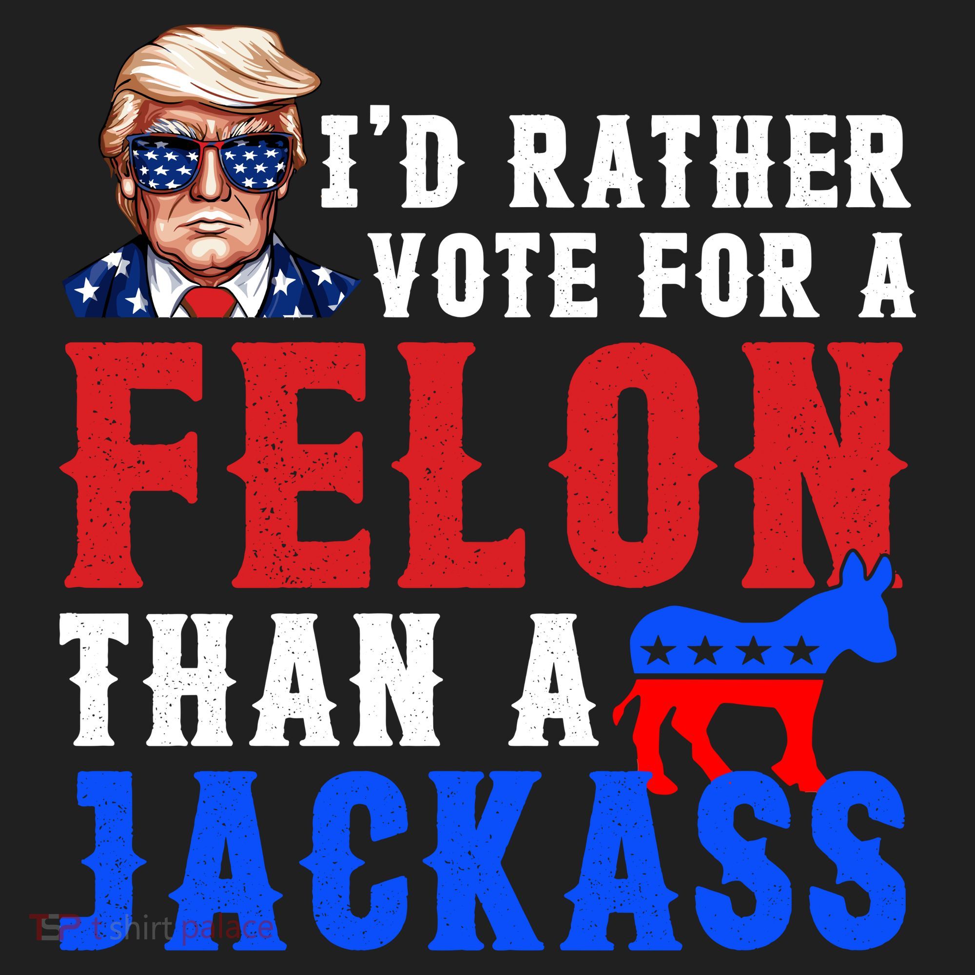 ID Rather Vote For Felon Than A Jackass Funny Trump Hat