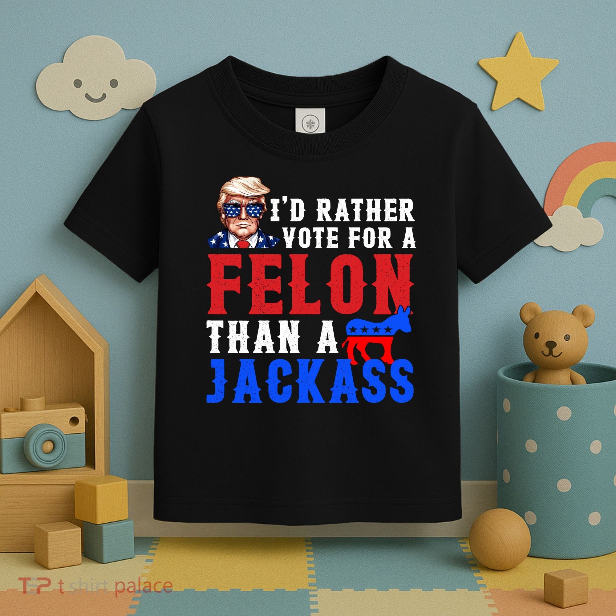 ID Rather Vote For Felon Than A Jackass Funny Trump Toddler T-Shirt