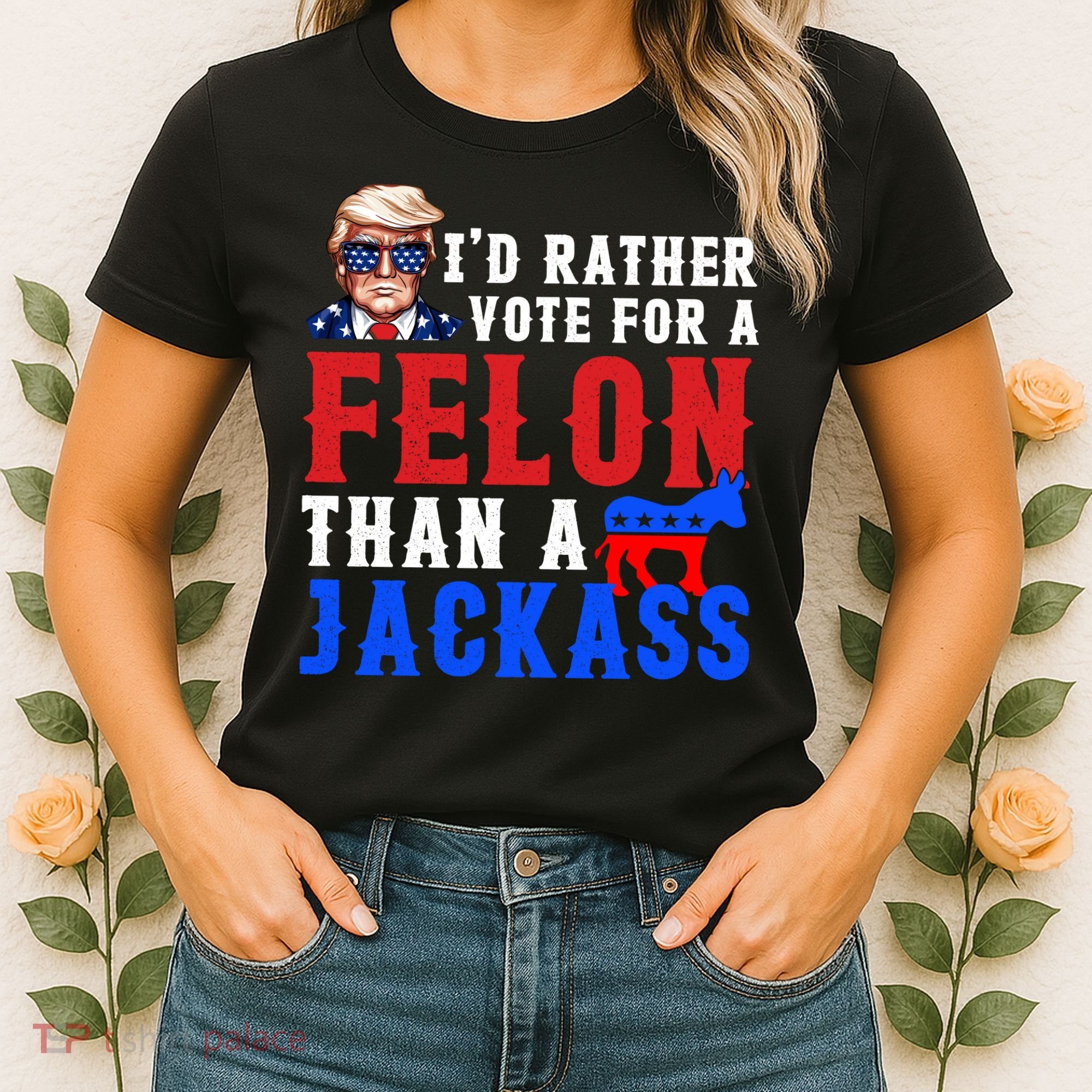 ID Rather Vote For Felon Than A Jackass Funny Trump Women's T-Shirt