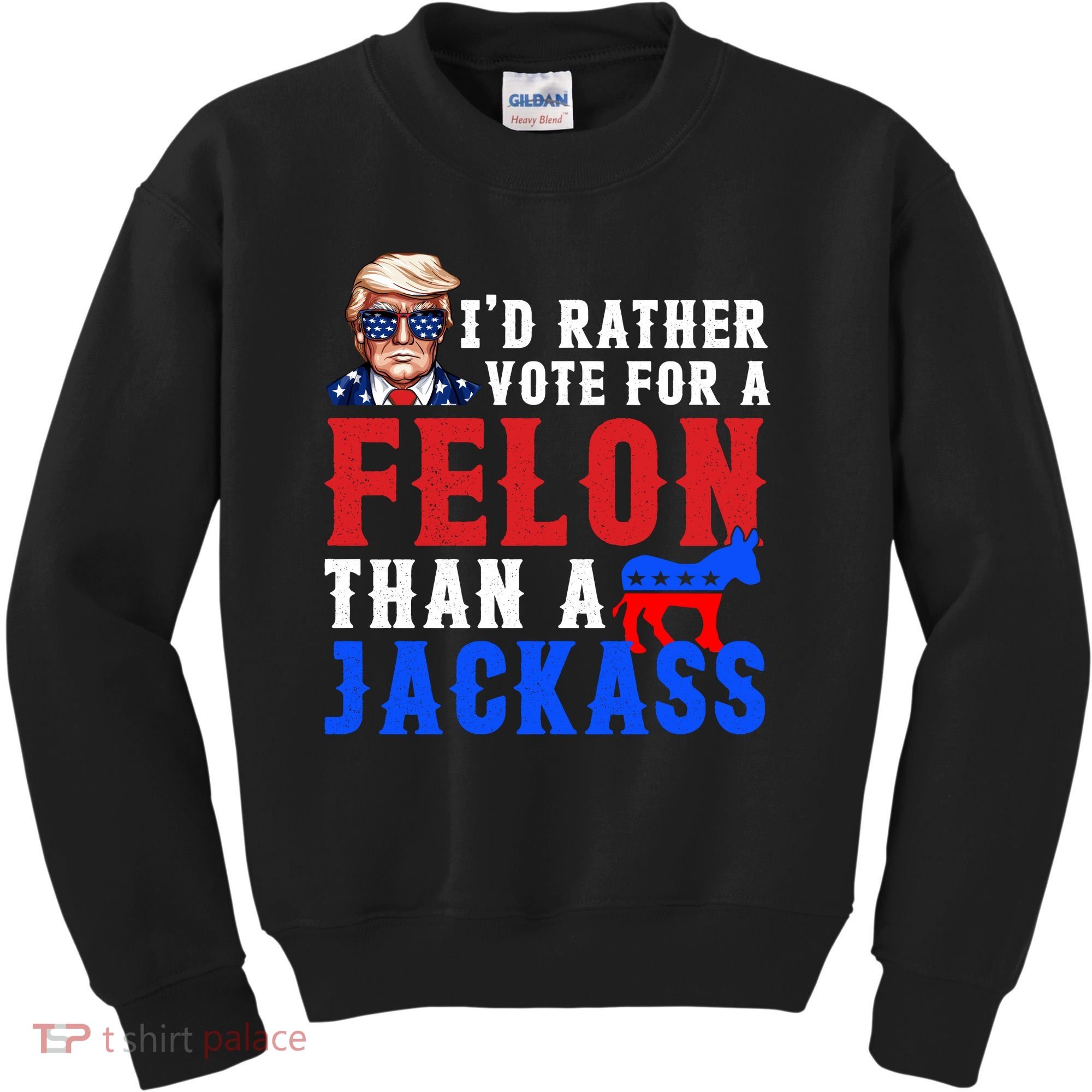 ID Rather Vote For Felon Than A Jackass Funny Trump Kids Sweatshirt