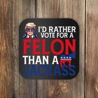 Id Rather Vote A Felon Than A Jackass Pro Donald Trump Funny Coaster thumb 0