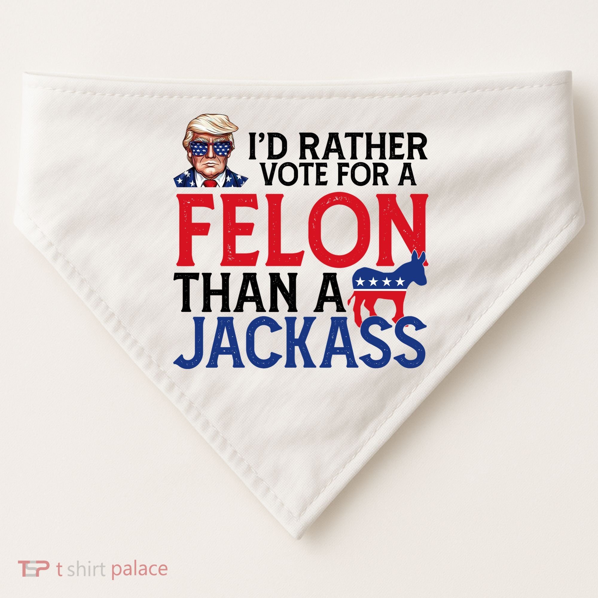 Id Rather Vote A Felon Than A Jackass Pro Donald Trump Funny USA-Made Doggie Bandana