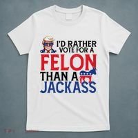 Id Rather Vote A Felon Than A Jackass Pro Donald Trump Funny T-Shirt thumb 5