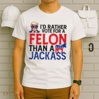 Id Rather Vote A Felon Than A Jackass Pro Donald Trump Funny T-Shirt thumb 6
