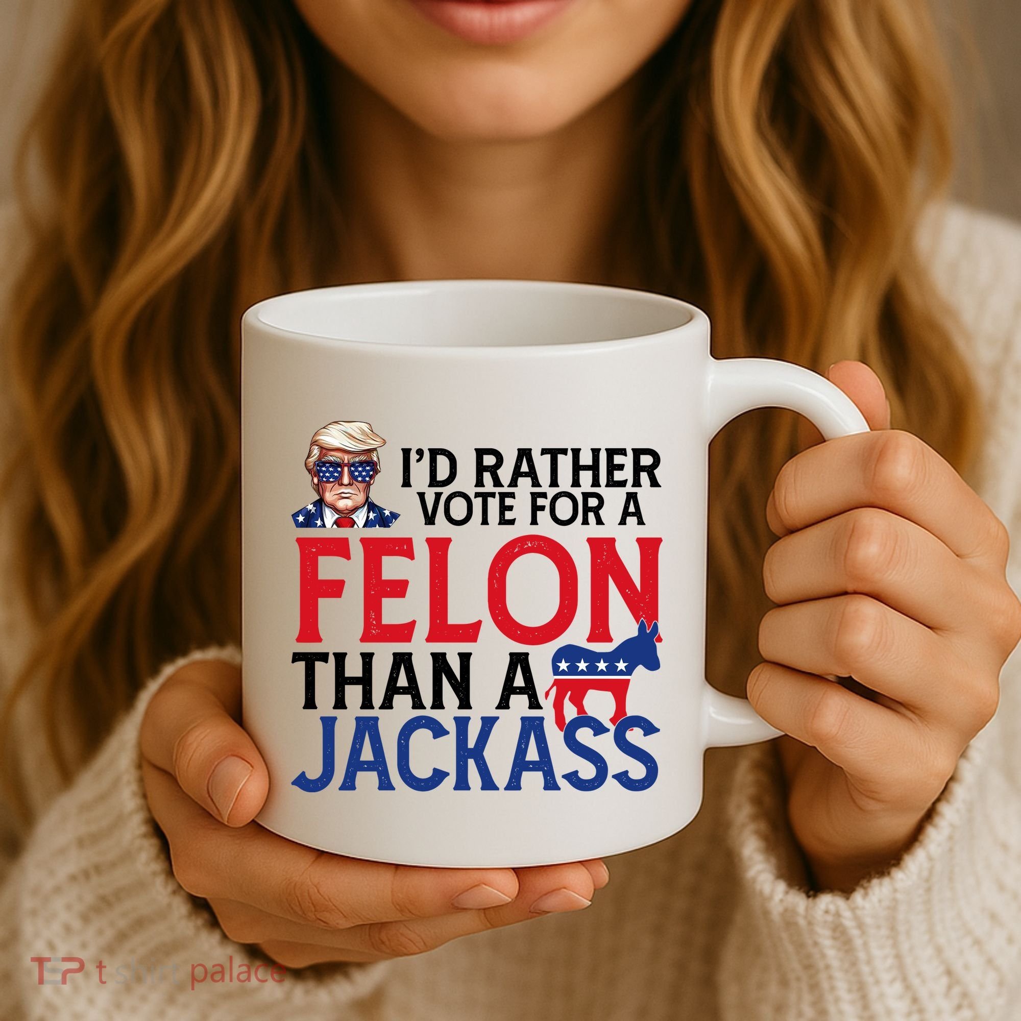 Id Rather Vote A Felon Than A Jackass Pro Donald Trump Funny Coffee Mug
