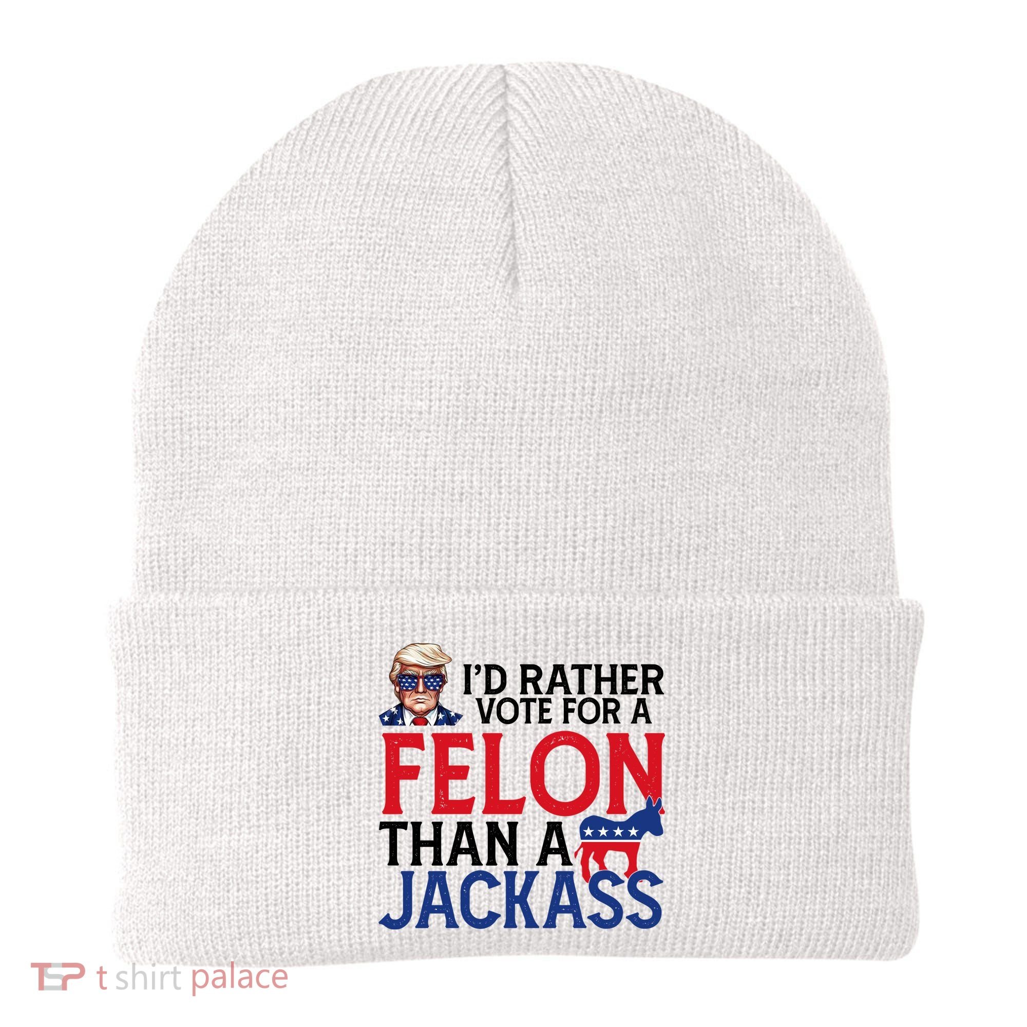 Id Rather Vote A Felon Than A Jackass Pro Donald Trump Funny Beanie