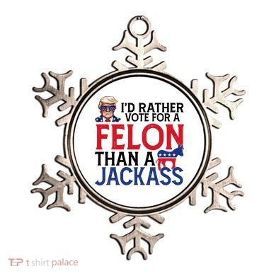 Id Rather Vote A Felon Than A Jackass Pro Donald Trump Funny Ornament