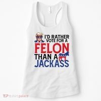 Id Rather Vote A Felon Than A Jackass Pro Donald Trump Funny Women's Tank Top thumb 0