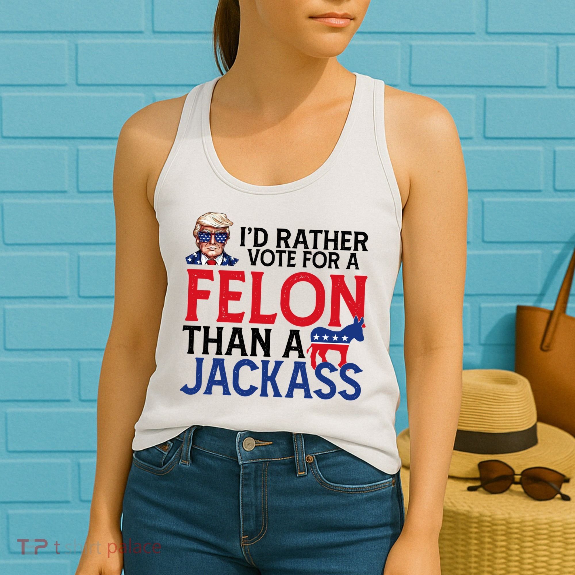 Id Rather Vote A Felon Than A Jackass Pro Donald Trump Funny Women's Tank Top