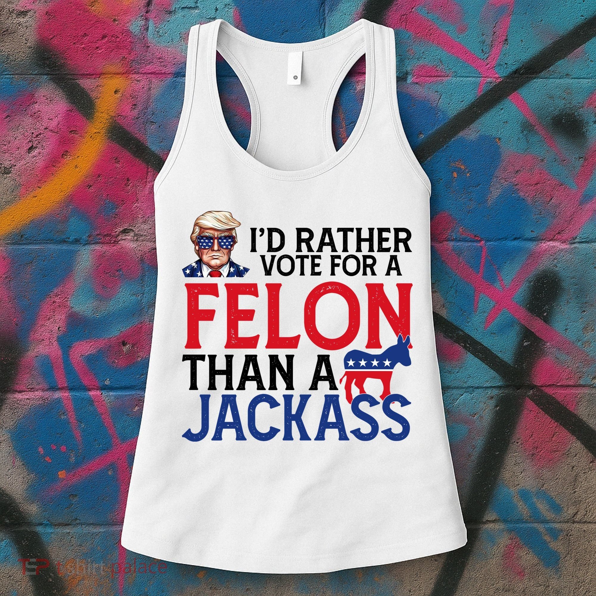 Id Rather Vote A Felon Than A Jackass Pro Donald Trump Funny Women's Tank Top