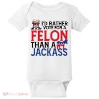 Id Rather Vote A Felon Than A Jackass Pro Donald Trump Funny Baby Bodysuit thumb 0