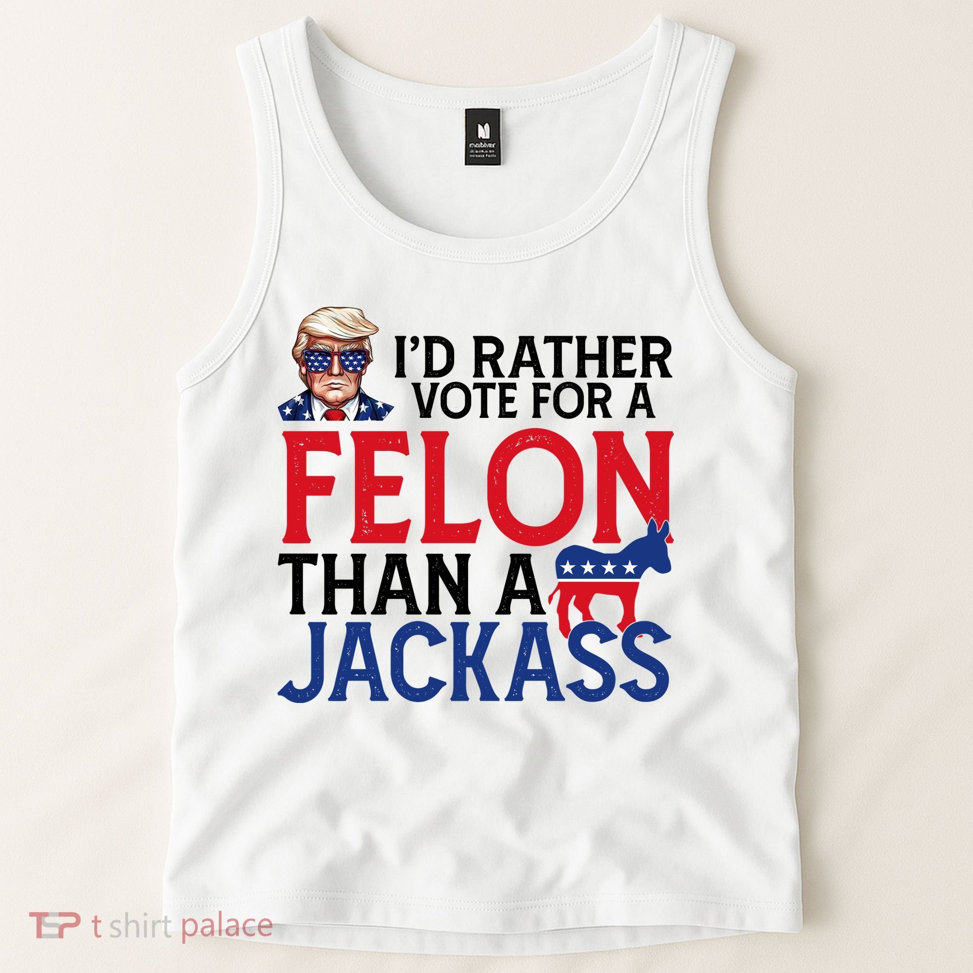 Id Rather Vote A Felon Than A Jackass Pro Donald Trump Funny Tank Top