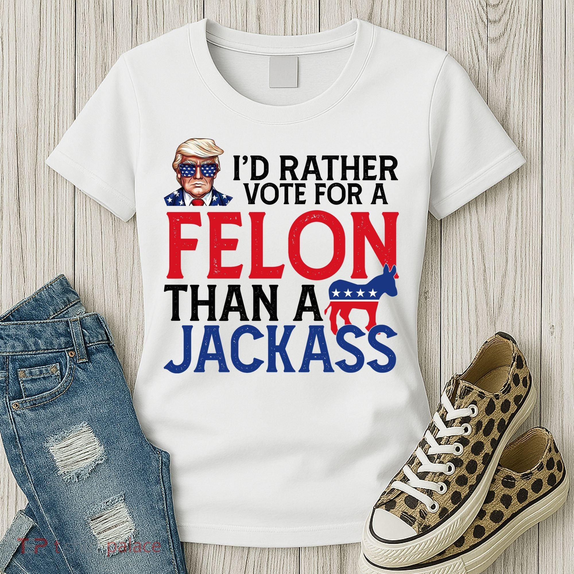 Id Rather Vote A Felon Than A Jackass Pro Donald Trump Funny Women's T-Shirt